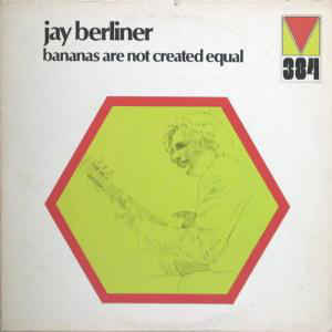 JAY BERLINER - BANANAS ARE NOT CREATED EQUAL - PROMO